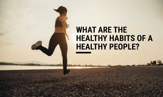 What-are-the-healthy-habits-of-a-healthy-people.jpg